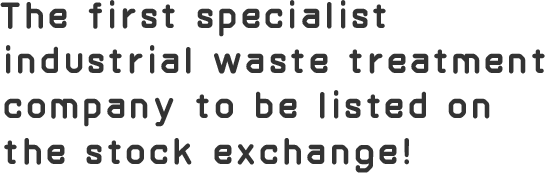 The first specialist industrial waste treatment company to be listed on the stock exchange!